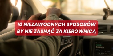10 niezawodnych sposobów, by nie zasnąć za kierownicą