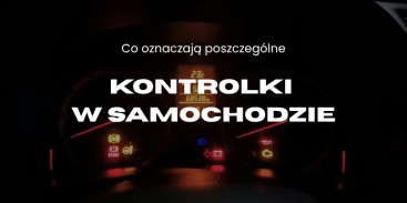Co oznaczają kontrolki w Twoim samochodzie?