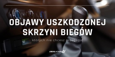 Objawy uszkodzonej skrzyni biegów, których nie chcesz przegapić!