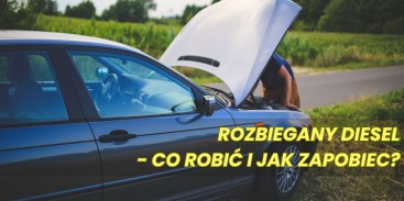 Rozbiegany Diesel, czyli choroba szalonych Diesli - co robić i jak zapobiec?